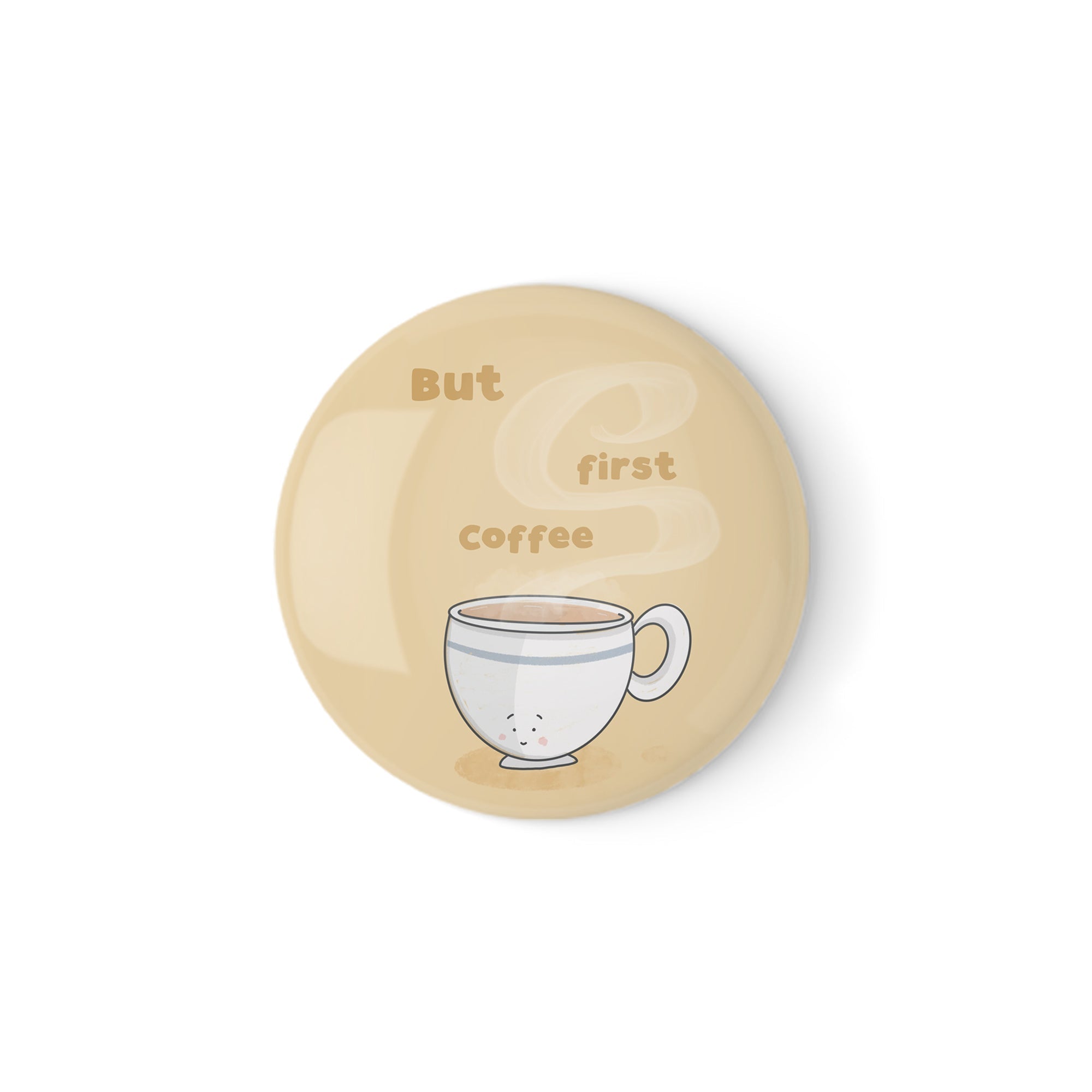 But First, Coffee – Cute Coffee Cup Badge or Magnet - Richard Darani