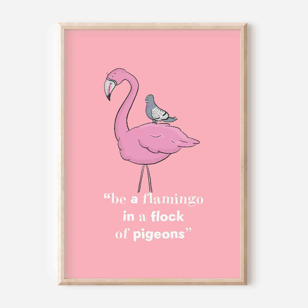 Be a Flamingo in a flock of Pigeons Art Print Richard Darani Posters, Prints, & Visual Artwork Be a Flamingo Quote Wall Art Print | Richard Darani