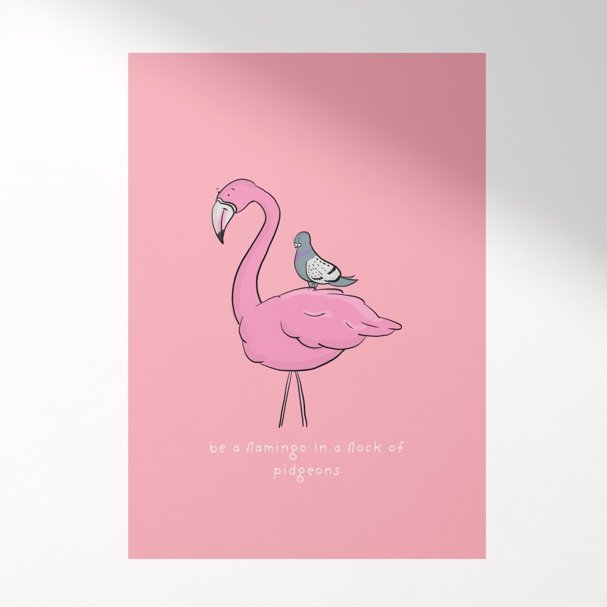 Be a Flamingo in a Flock of Pigeons Quote Print – fun and illustrated posters, prints, & visual artwork by Richard Darani