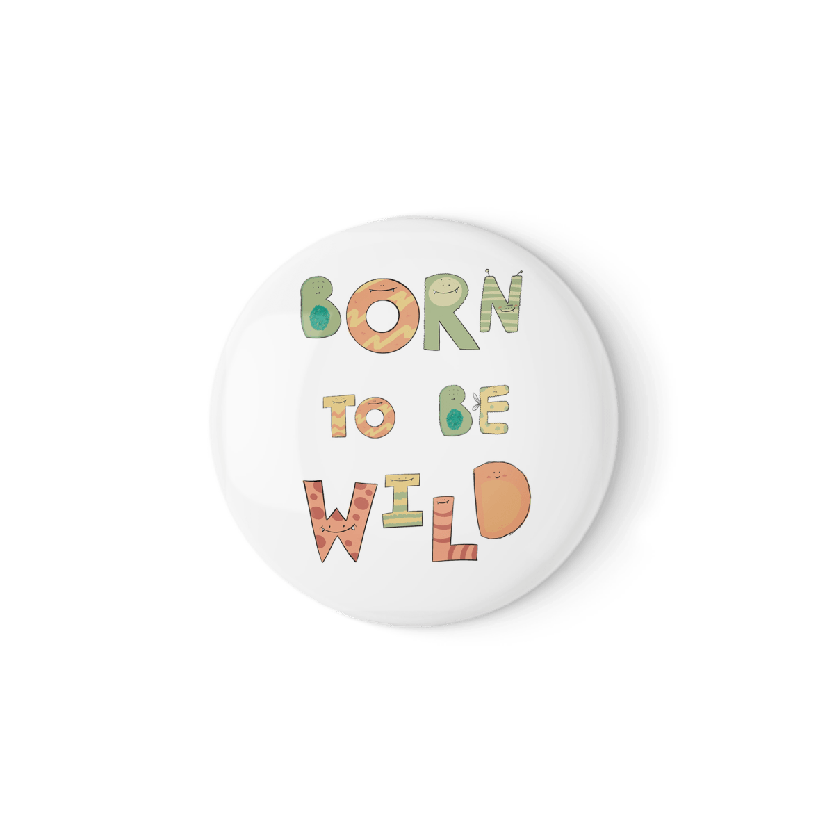 Born to Be Wild – Funny Quote Badge or Magnet (38mm or 58mm)
