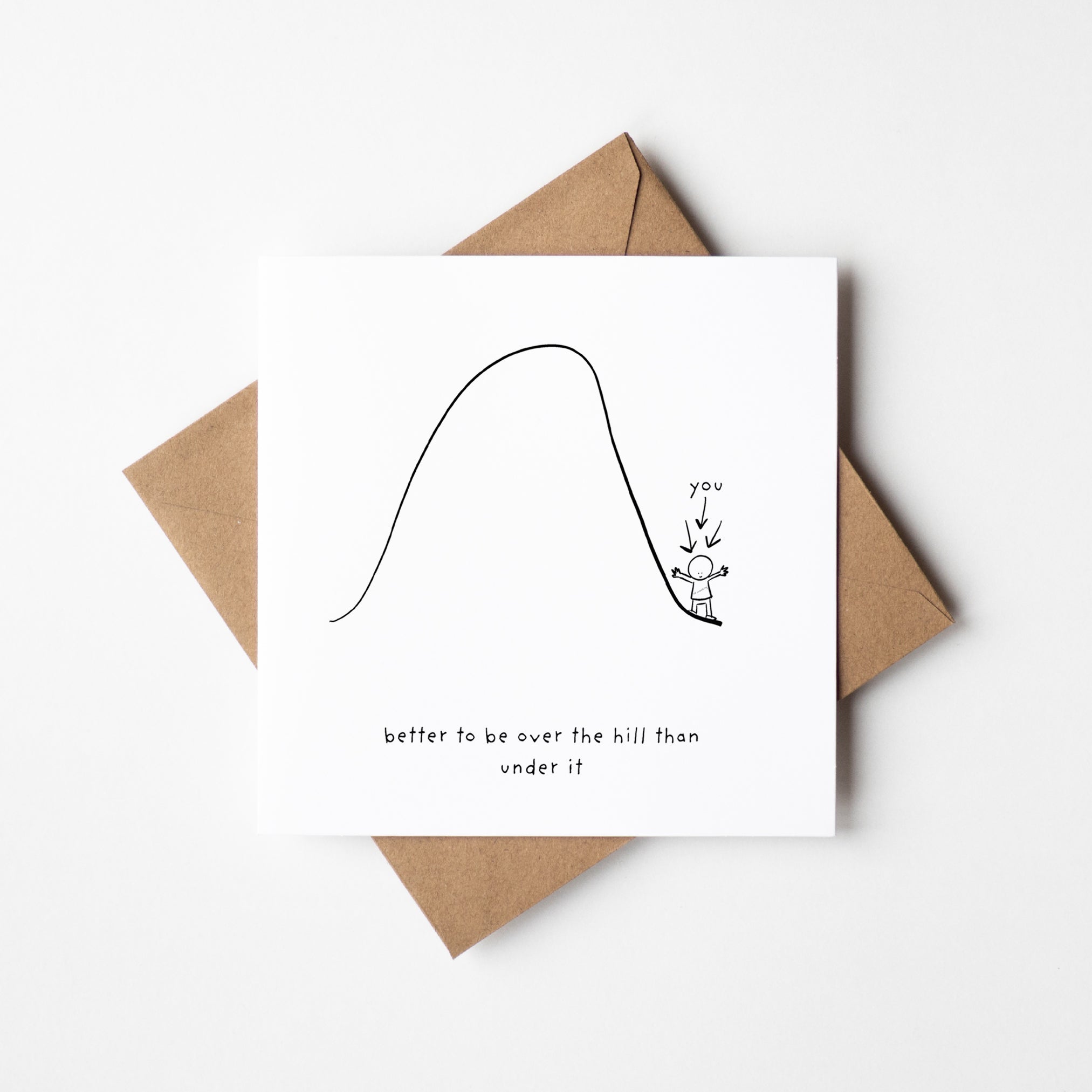 Better To Be Over The Hill Than Under It - Motivational Card