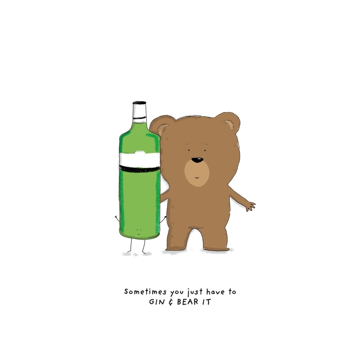 Cartoon bear holding a bottle of gin with text 'Sometimes you just have to GIN & BEAR IT' on a white background
